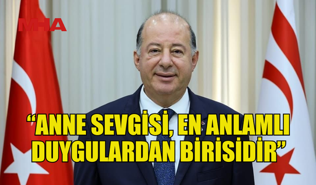 SAĞLIK BAKANI DİNÇYÜREK: “ANNE SEVGİSİ, EN ANLAMLI DUYGULARDAN BİRİSİDİR”