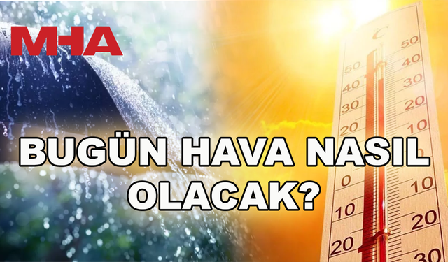 BUGÜN HAVA NASIL OLACAK? (29 KASIM 2025)