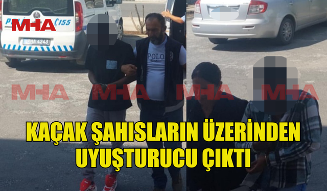 TRAFİKTE DURDURULAN KAÇAK ŞAHISLARIN ÜZERİNDEN MADDE ÇIKTI