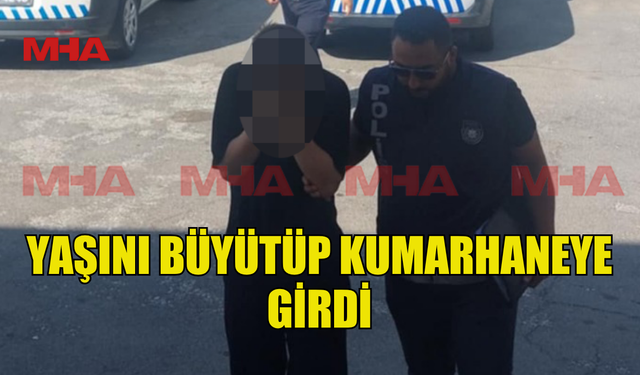 YAŞINI BÜYÜTÜP KUMARHANEYE GİREN ŞAHIS TUTUKLANDI