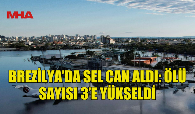 BREZİLYA'DA ŞİDDETLİ YAĞIŞLAR NEDENİYLE ÖLENLERİN SAYISI 3'E ÇIKTI