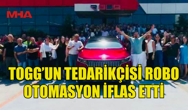 TOGG’UN TEDARİKÇİSİ ROBO OTOMASYON İFLAS ETTİ