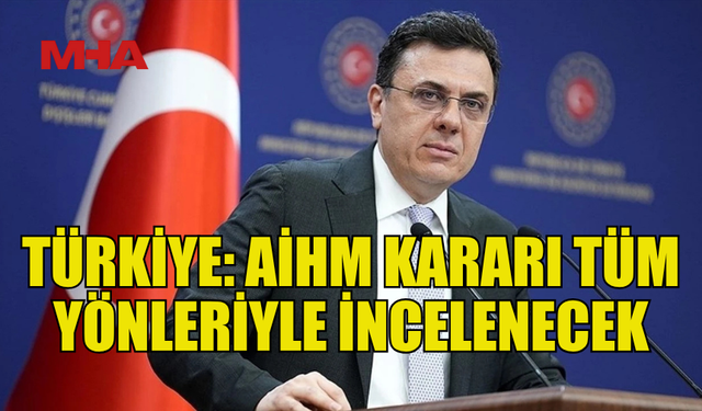 TC DIŞİŞLERİ'NDEN AİHM KARARINA İNCELEME VE DESTEK AÇIKLAMASI