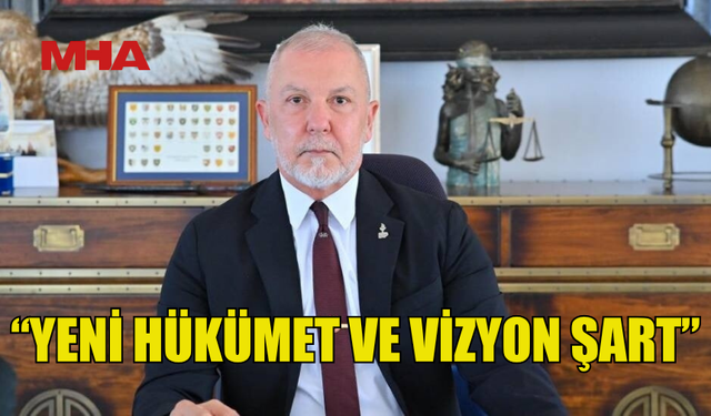 AKPINAR: “YENİ HÜKÜMET VE VİZYON ŞART”