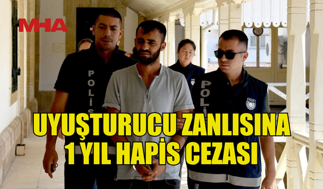 YASAKLI MADDE TİCARETİ YAPAN SANIĞA 1 YIL HAPİS CEZASI