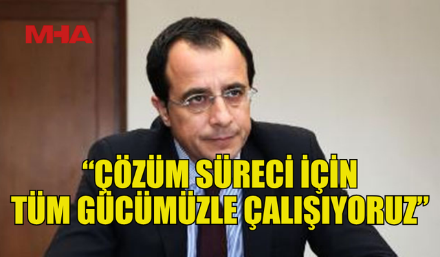 HRİSTODULİDİS: “ÇÖZÜM İÇİN SARSILMAZ BİR TAAHHÜTLE ÇALIŞIYORUM”