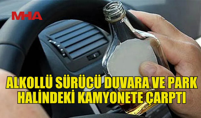 GİRNE’DE ALKOLLÜ SÜRÜCÜ DUVARA VE PARK HALİNDEKİ KAMYONETE ÇARPTI