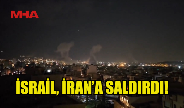 İSRAİL KAPSAMLI SALDIRIDA, İRAN'IN NÜKLEER TESİSLERİNİ VE KARARGAHLARINI HEDEF ALDI