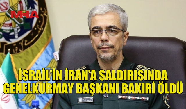 İRAN DEVLET TELEVİZYONU: İSRAİL SALDIRISINDA GENELKURMAY BAŞKANI BAKIRİ HAYATINI KAYBETTİ