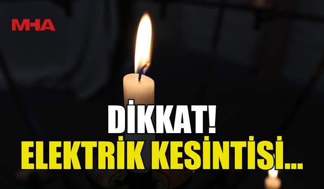 DİKKAT! ELEKTRİK KESİNTİSİ...