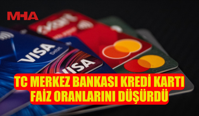 TC MERKEZ BANKASI KREDİ KARTI FAİZ ORANLARINI DÜŞÜRDÜ