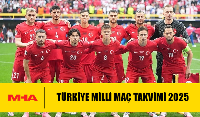 TÜRKİYE MİLLİ MAÇ TAKVİMİ 2025