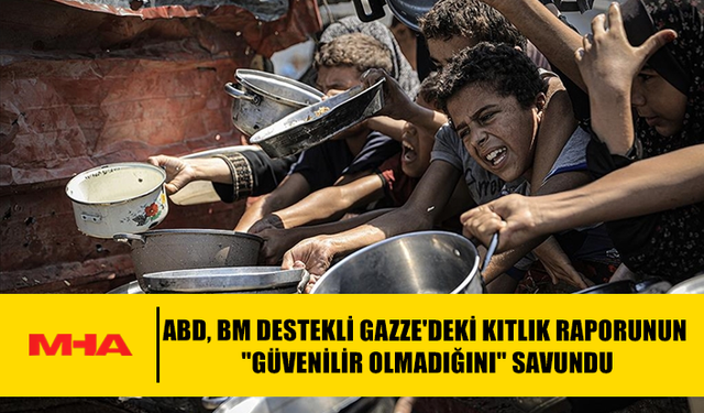 ABD, BM DESTEKLİ GAZZE'DEKİ KITLIK RAPORUNUN "GÜVENİLİR OLMADIĞINI" SAVUNDU.