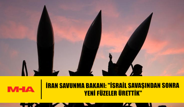 İRAN SAVUNMA BAKANI: "İSRAİL SAVAŞINDAN SONRA YENİ FÜZELER ÜRETTİK"