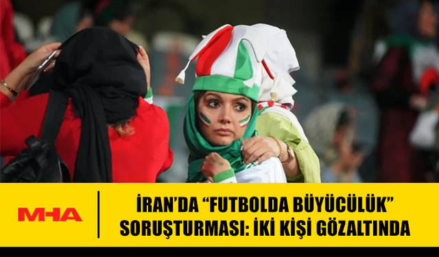İRAN’DA “FUTBOLDA BÜYÜCÜLÜK” SORUŞTURMASI