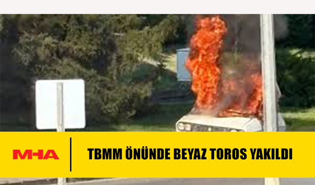 TBMM ÖNÜNDE BEYAZ TOROS YAKILDI