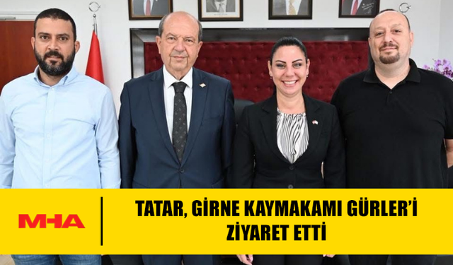 TATAR, GİRNE KAYMAKAMI GÜRLER’İ ZİYARET ETTİ
