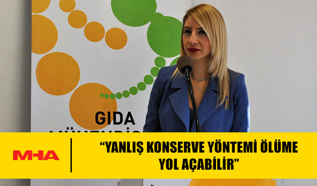 OYMEN: “YANLIŞ KONSERVE YÖNTEMİ ÖLÜME YOL AÇABİLİR”