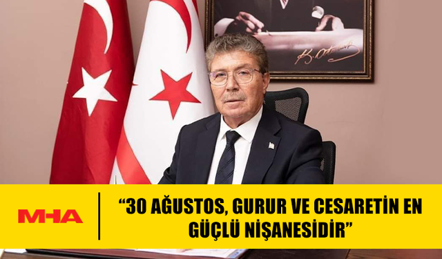 ÜSTEL: “30 AĞUSTOS, GURUR VE CESARETİN EN GÜÇLÜ NİŞANESİDİR”