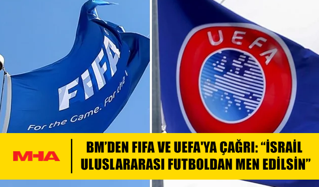 BM’DEN FIFA VE UEFA'YA ÇAĞRI: “İSRAİL ULUSLARARASI FUTBOLDAN MEN EDİLSİN”