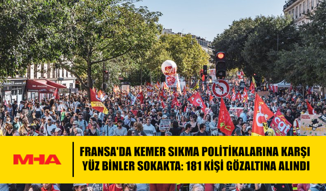 FRANSA'DA KEMER SIKMA POLİTİKALARINA KARŞI YÜZ BİNLER SOKAKTA: 181 KİŞİ GÖZALTINA ALINDI