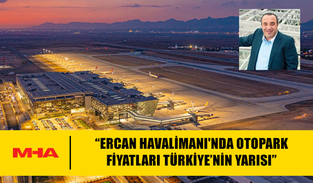 ERCAN HAVALİMANI OTOPARK FİYATLARI TÜRKİYE’DEN UCUZ, GELİRİN YARISI DEVLETE GİDİYOR