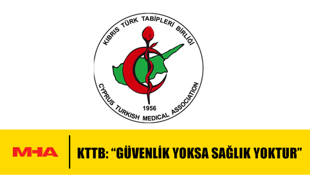 KTTB: “GÜVENLİK YOKSA SAĞLIK YOKTUR”