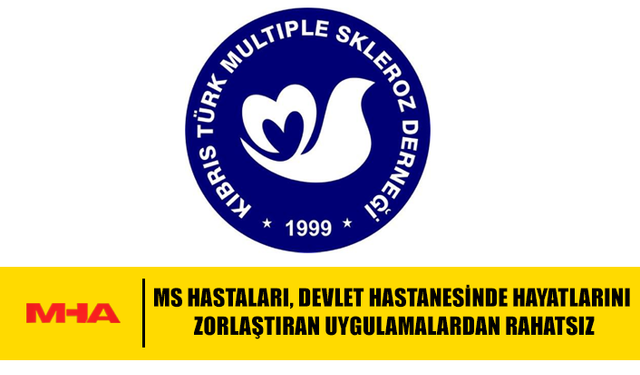 MS HASTALARI, DEVLET HASTANESİNDE HAYATLARINI ZORLAŞTIRAN UYGULAMALARDAN RAHATSIZ