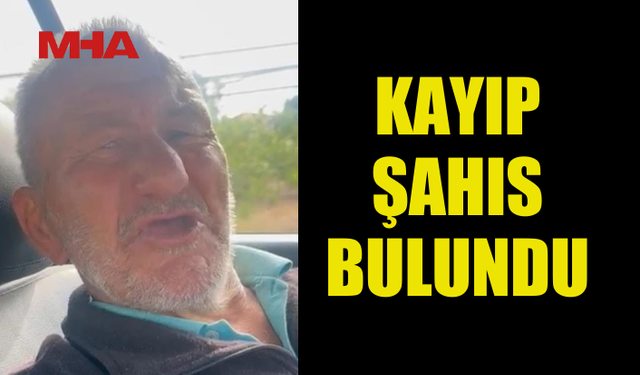 KAYIP ŞAHIS ORHAN ERSOY BULUNDU