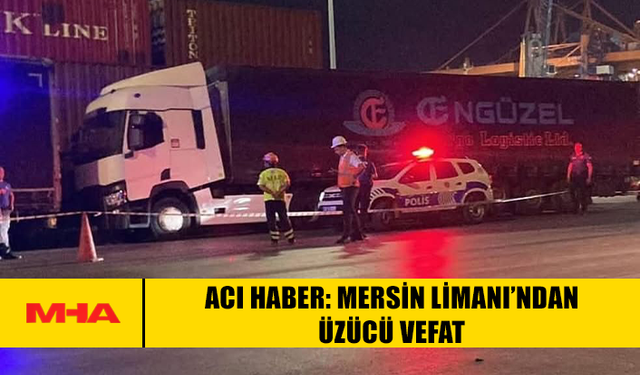 ACI HABER: MERSİN LİMANI’NDAN ÜZÜCÜ VEFAT