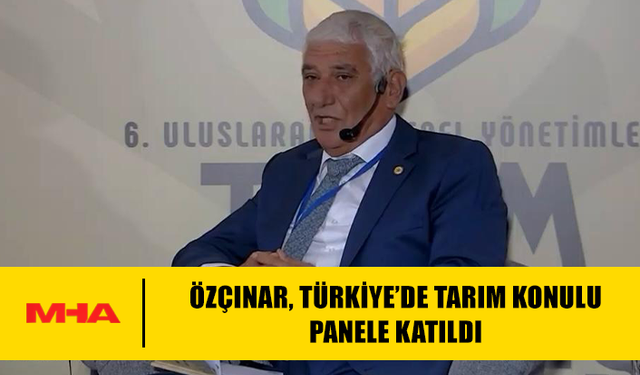 ÖZÇINAR, TÜRKİYE’DE TARIM KONULU PANELE KATILDI