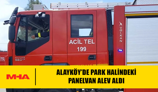 ALAYKÖY’DE PARK HALİNDEKİ PANELVAN ALEV ALDI