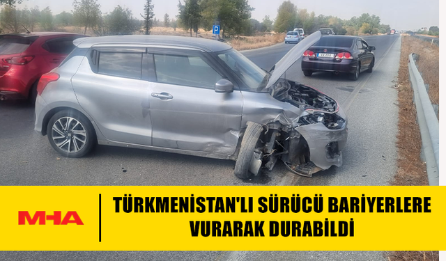TÜRKMENİSTAN'LI SÜRÜCÜ BARİYERLERE VURARAK DURABİLDİ
