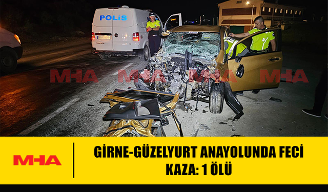 GİRNE-GÜZELYURT ANAYOLUNDA FECİ KAZA: 1 ÖLÜ
