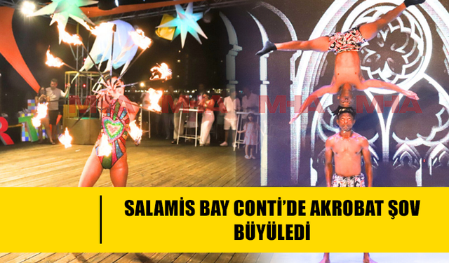 SALAMİS BAY CONTİ’DE AKROBAT ŞOV BÜYÜLEDİ