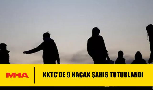 KKTC’DE 9 KAÇAK ŞAHIS TUTUKLANDI