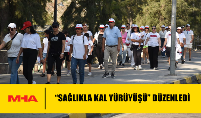 “SAĞLIKLA KAL YÜRÜYÜŞÜ” DÜZENLEDİ