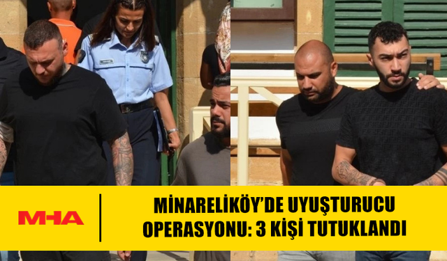 MİNARELİKÖY’DE YASAKLI MADDE OPERASYONU: 3 KİŞİ TUTUKLANDI