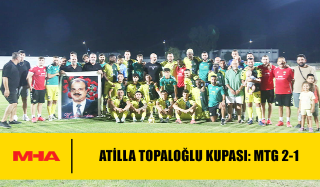 ATİLLA TOPALOĞLU KUPASI: MTG 2-1