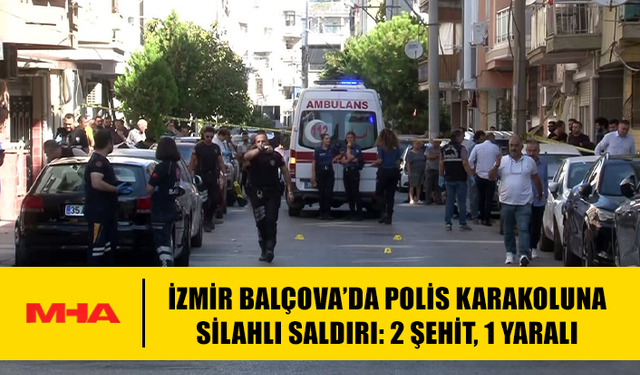 İZMİR BALÇOVA’DA POLİS KARAKOLUNA SİLAHLI SALDIRI