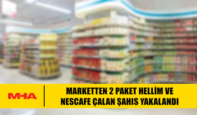 2 PAKET HELLİM VE NESCAFE ÇALAN ŞAHIS YAKALANDI