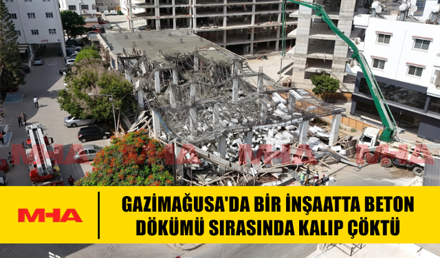 GAZİMAĞUSA'DA BİR İNŞAATTA BETON DÖKÜMÜ SIRASINDA KALIP ÇÖKTÜ