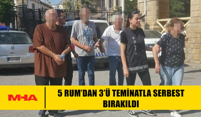 5 RUM’DAN 3’Ü TEMİNATLA SERBEST BIRAKILDI