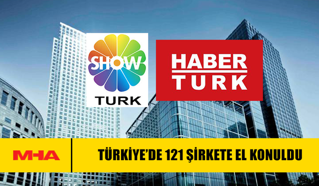TÜRKİYE'DE 121 ŞİRKETE EL KONULDU