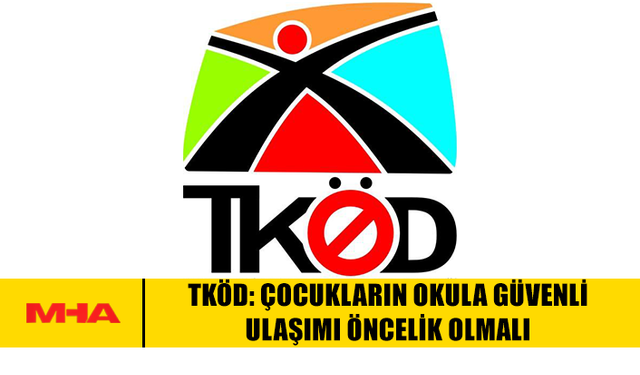 TKÖD: ÇOCUKLARIN OKULA GÜVENLİ ULAŞIMI ÖNCELİK OLMALI