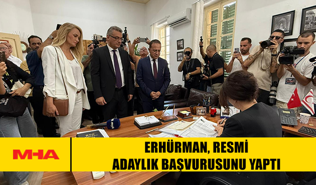 ERHÜRMAN, RESMİ ADAYLIK BAŞVURUSUNU YAPTI