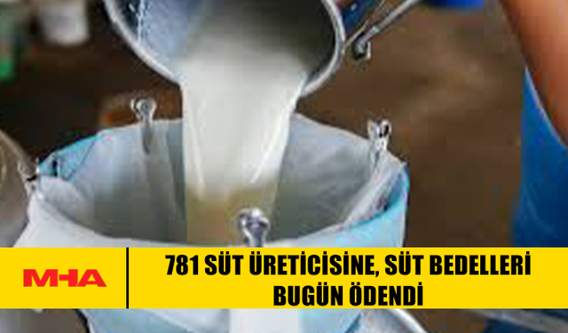 781 SÜT ÜRETİCİSİNE, SÜT BEDELLERİ BUGÜN ÖDENDİ