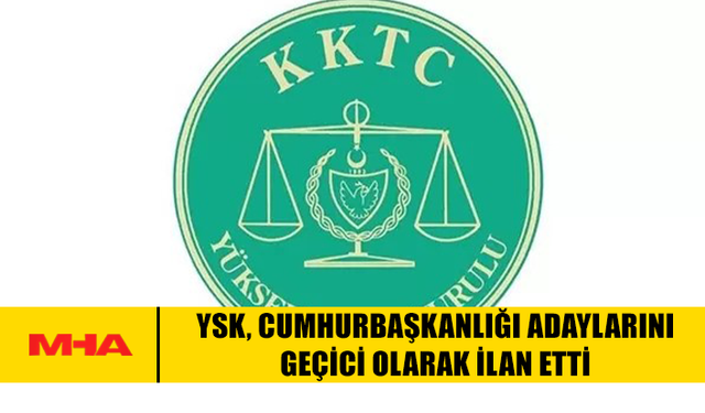 YSK, CUMHURBAŞKANLIĞI ADAYLARINI GEÇİCİ OLARAK İLAN ETTİ