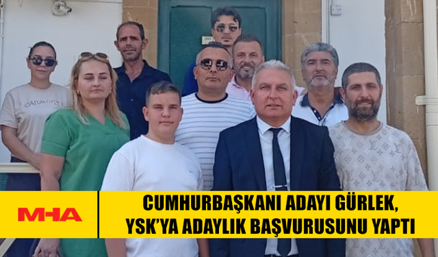 CUMHURBAŞKANI ADAYI GÜRLEK, YSK’YA ADAYLIK BAŞVURUSUNU YAPTI
