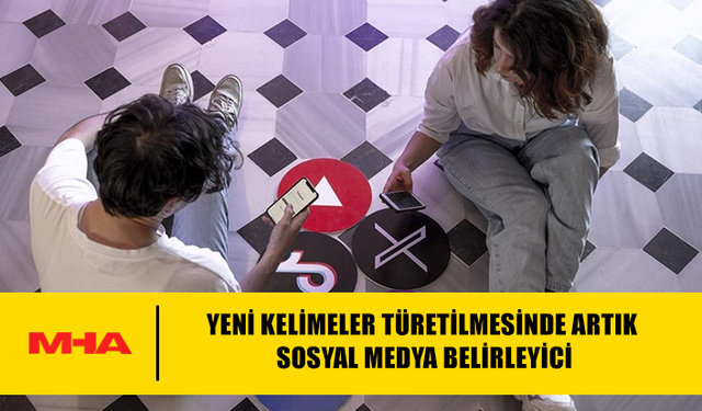 YENİ KELİMELER TÜRETİLMESİNDE ARTIK SOSYAL MEDYA BELİRLEYİCİ